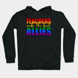 LGBTQ Ally distressed design for teachers Teachers Make The Best Allies Hoodie